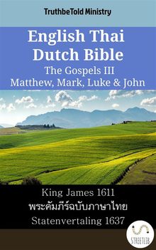 English Thai Dutch Bible - The Gospels III - Matthew, Mark, Luke  &  John.  King James