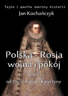 Polska-Rosja: wojna i pokj.  Jan Kocha?czyk