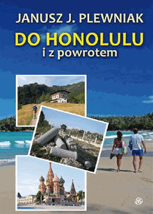 Do Honolulu i z powrotem.  Janusz Plewniak