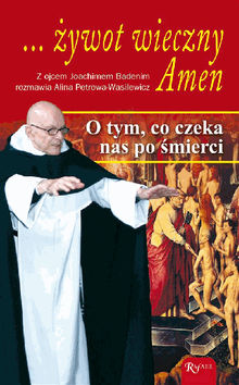 ... ?ywot wieczny. Amen. .  Z ojcem Joachimem Badenim rozmawia Alina Petrowa