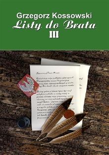 Listy do brata III.  Grzegorz Kossowski