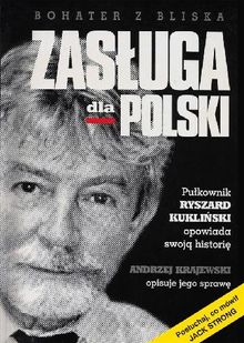 Zas?uga dla Polski. Pu?kownik Ryszard Kukli?ski opowiada swoj? histori?.  Andrzej Krajewski