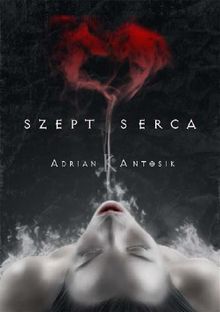 Szept serca.  Adrian K. Antosik