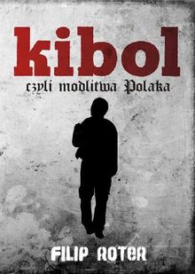 Kibol, czyli modlitwa Polaka.  Filip Roter