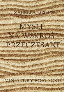 My?li na wskro? przeczesane.  Izabella Degen