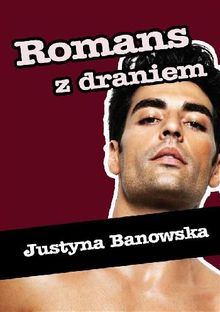 Romans z draniem.  Justyna Banowska