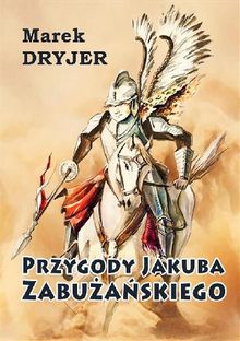 Przygody Jakuba Zabu?a?skiego.  Marek Dryjer