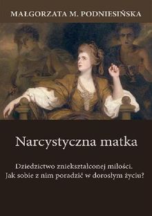 Narcystyczna matka.  Ma?gorzata M. Podniesi?ska