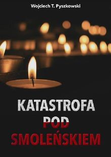 Katastrofa pod Smole?skiem.  Wojciech T. Pyszkowski