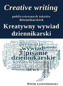 Creative writing publicystycznych tekstw dziennikarskich. Kreatywny wywiad dziennikarski.  Piotr Lewandowski