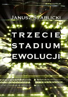 Trzecie stadium ewolucji.  Janusz Szablicki