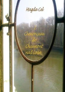 Z Chenonceau do Chaumont nad Loar?.  Magda Cel