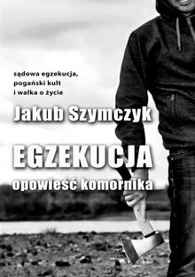 Egzekucja.  Jakub Szymczyk