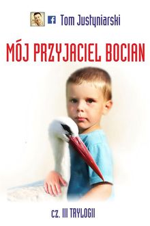 Mj przyjaciel bocian.  Tom Justyniarski