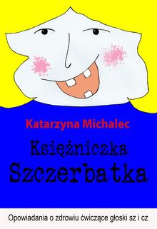 Ksi??niczka Szczerbatka.  Katarzyna Michalec