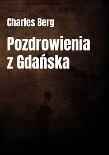 Pozdrowienia z Gda?ska.  Charles Berg