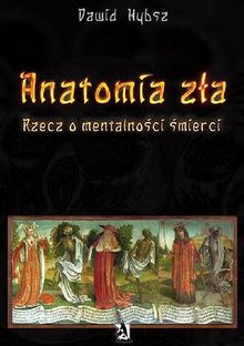 Anatomia z?a. Rzecz o mentalno?ci ?mierci..  Dawid Hybsz