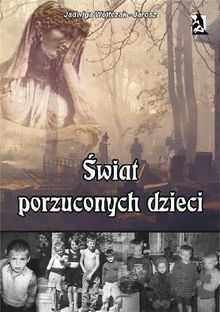 ?wiat porzuconych dzieci.  Jadwiga Wojtczak-Jarosz