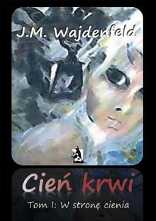 Cie? krwi tom I W stron? cienia.  J.M. Wajdenfeld