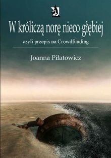 W krlicz? nor? nieco g??biej czyli przepis na Crowdfunding.  Joanna Pi?atowicz