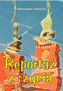 Reporta? z ?ycia.  Aleksander Janowski