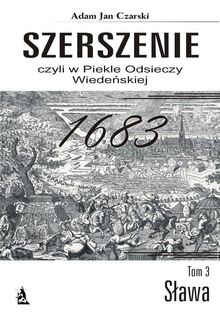 Szerszenie czyli W piekle Odsieczy Wiede?skiej tom III S?awa.  Adam Jan Czarski