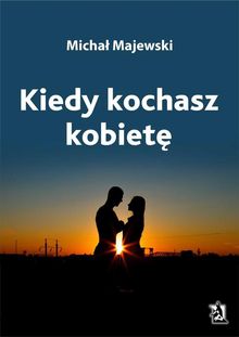 Kiedy kochasz kobiet?.  Micha? Majewski