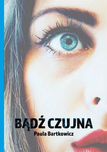 B?d? czujna.  Paula Bartkowicz