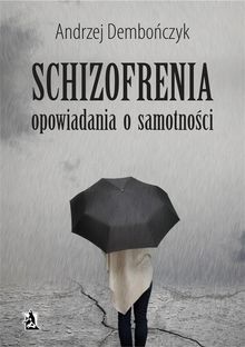 SCHIZOFRENIA opowiadania o samotno?ci.  Andrzej Dembo?czyk