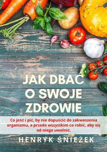 Jak dba? o swoje zdrowie.  Henryk ?nie?ek