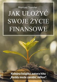 Jak u?o?y? swoje ?ycie finansowe.  Mariusz Sander