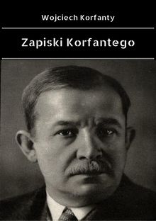 Zapiski Korfantego.  Wojciech Korfanty