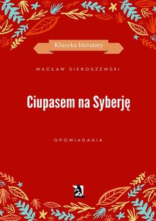 Ciupasem na Syberj?.  Wac?aw Sieroszewski