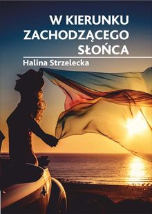 W kierunku zachodz?cego s?o?ca.  Halina Strzelecka