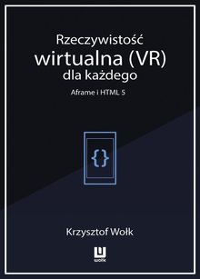 Rzeczywisto?? wirtualna (VR) dla ka?dego  Aframe i HTML 5.  Krzysztof Wo?k