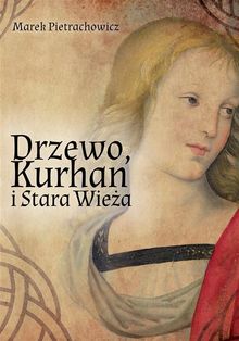 Drzewo, Kurhan i Stara Wie?a.  Marek Pietrachowicz