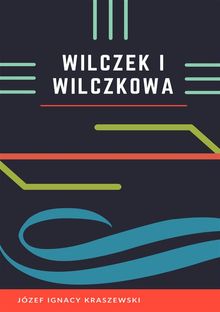 Wilczek i Wilczkowa.  Jzef Ignacy Kraszewski