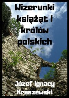 Wizerunki ksi???t i krlw polskich.  Jzef Ignacy Kraszewski