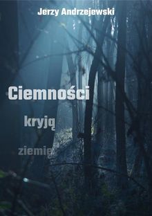 Ciemno?ci kryj? ziemi?.  Jerzy Andrzejewski