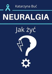 Neuralgia. Jak ?y??.  Katarzyna Bu?