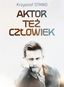 Aktor te? cz?owiek.  Krzysztof Stanio