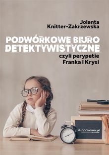 Podwrkowe biuro detektywistyczne, czyli perypetie Franka i Krysi.  Jolanta Knitter-Zakrzewska