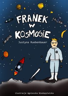 Franek w kosmosie.  Justyna Ruebenbauer