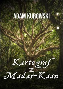 Kartograf z Madar-Kaan.  Adam Kurowski