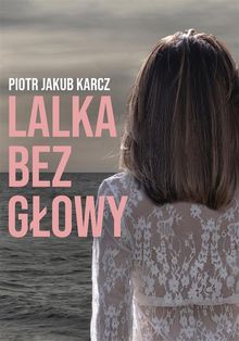 Lalka bez g?owy.  Piotr Jakub Karcz