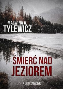 ?mier? nad jeziorem.  Malwina A. Tylewicz