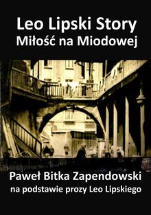 Leo Lipski Story - Mi?o?? na Miodowej.  Pawe? Bitka Zapendowski