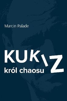Kukiz krl chaosu.  Marcin Palade