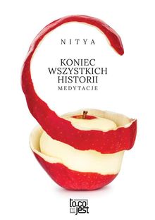 Koniec wszystkich historii. Medytacje.  Nitya