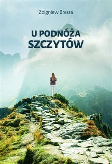 U podn?a szczytw.  Zbigniew Bressa